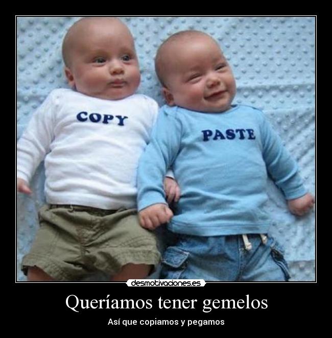 Queríamos tener gemelos - Así que copiamos y pegamos
