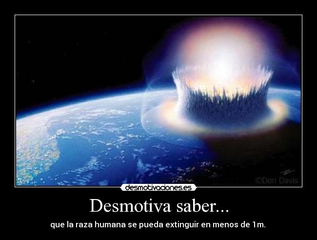 Desmotiva saber... -