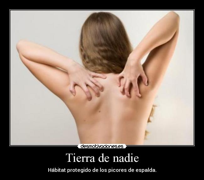 Tierra de nadie - Hábitat protegido de los picores de espalda.