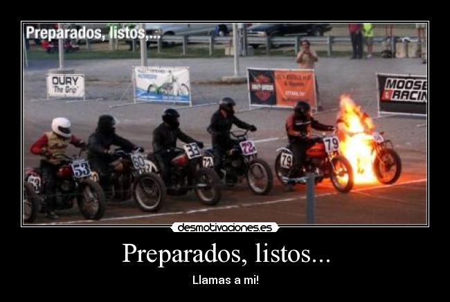 Preparados, listos... - Llamas a mi!