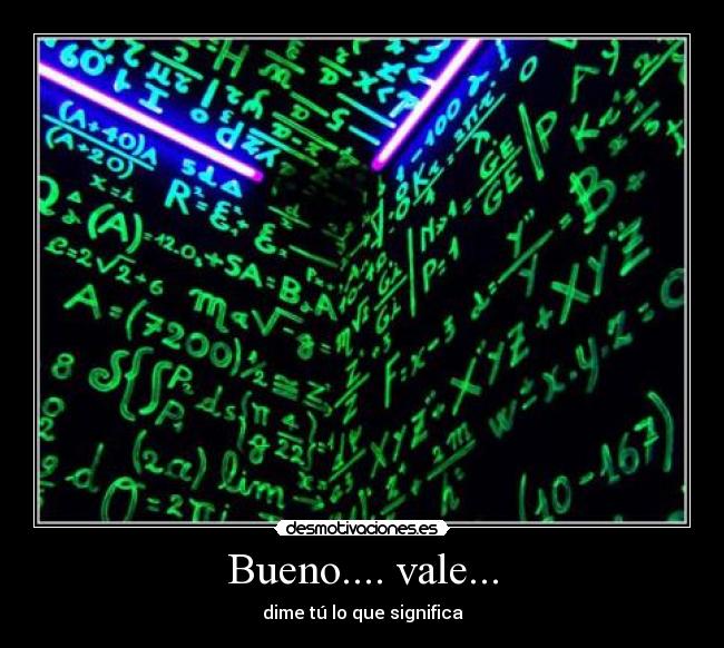 Bueno.... vale... - dime tú lo que significa