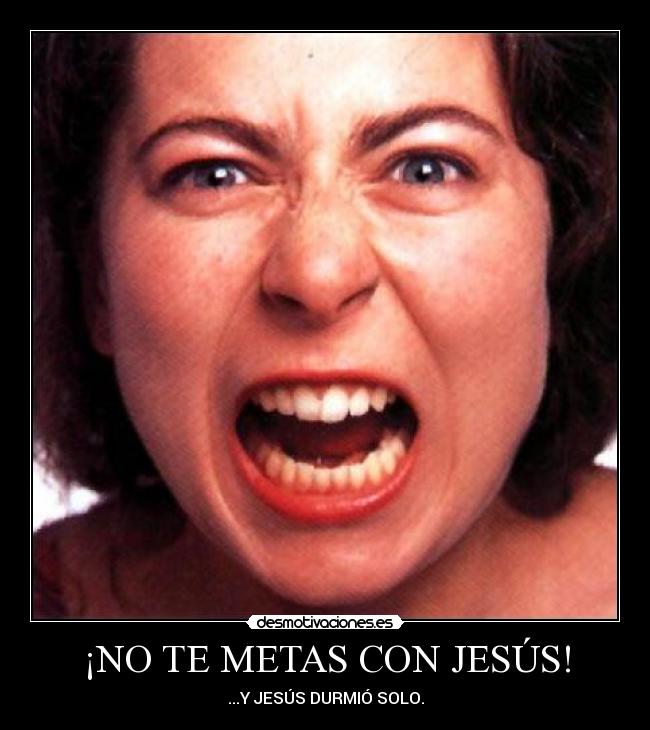 ¡NO TE METAS CON JESÚS! - ...Y JESÚS DURMIÓ SOLO.