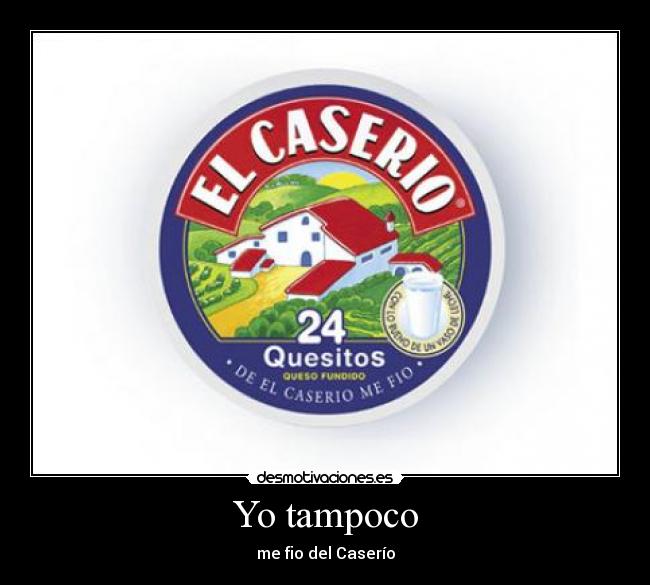 Yo tampoco - me fio del Caserío