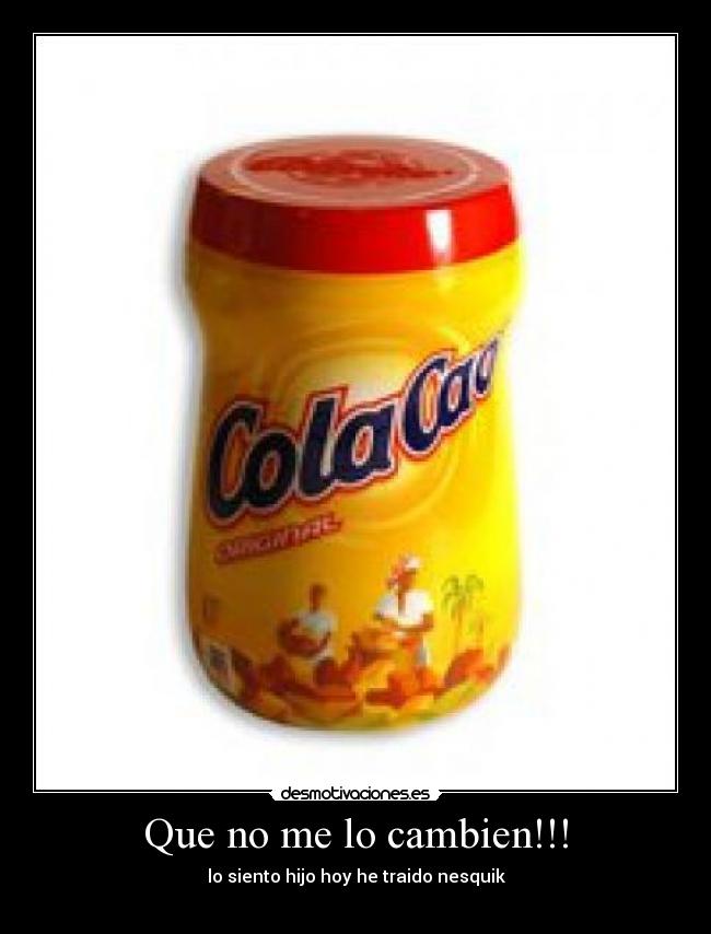 Que no me lo cambien!!! -