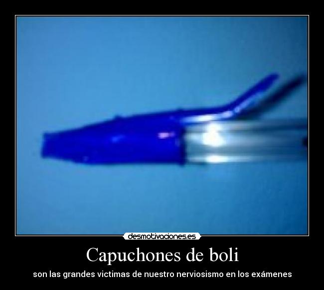 Capuchones de boli - son las grandes victimas de nuestro nerviosismo en los exámenes