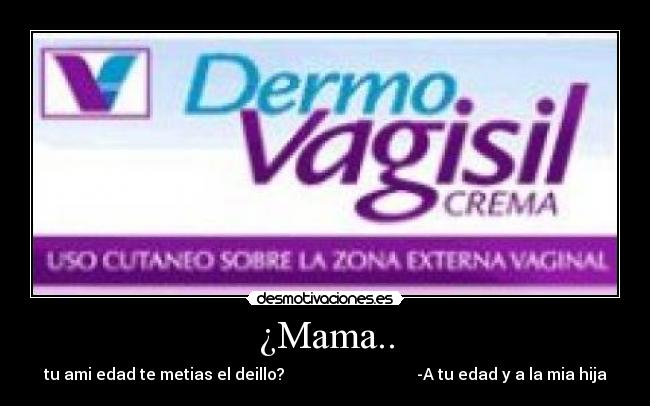 ¿Mama.. -