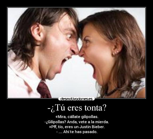 -¿Tú eres tonta? -