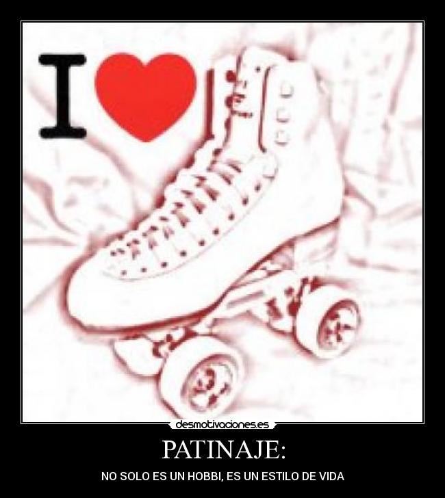 PATINAJE: - NO SOLO ES UN HOBBI, ES UN ESTILO DE VIDA