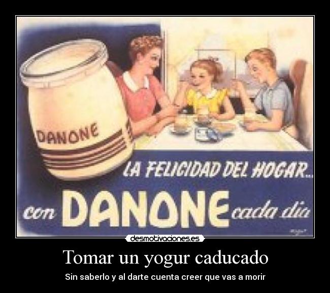 Tomar un yogur caducado -