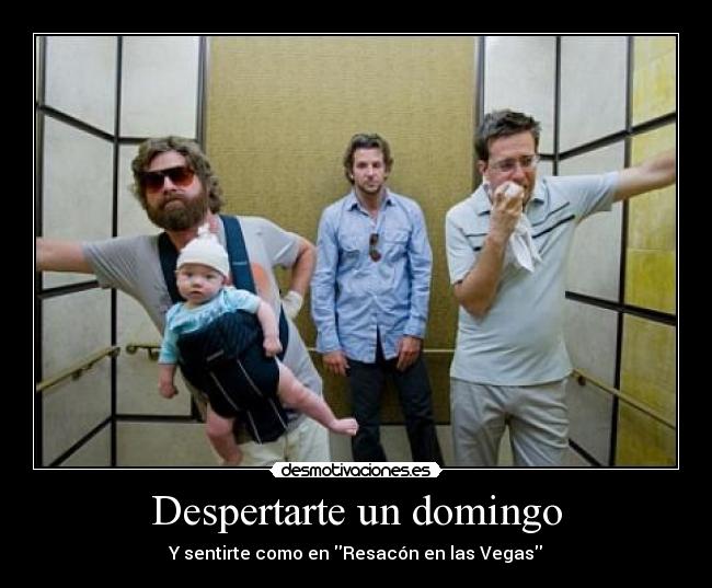 Despertarte un domingo - Y sentirte como en Resacón en las Vegas