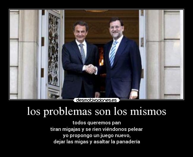 los problemas son los mismos - todos queremos pan
tiran migajas y se rien viéndonos pelear
yo propongo un juego nuevo,
dejar las migas y asaltar la panadería
