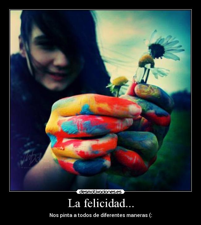 La felicidad... - Nos pinta a todos de diferentes maneras (: