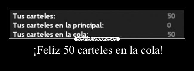 ¡Feliz 50 carteles en la cola! -