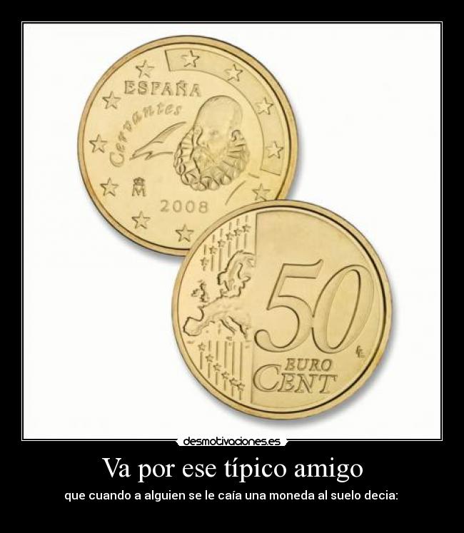 Va por ese típico amigo -