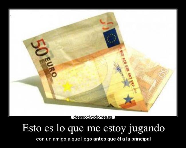 Esto es lo que me estoy jugando -
