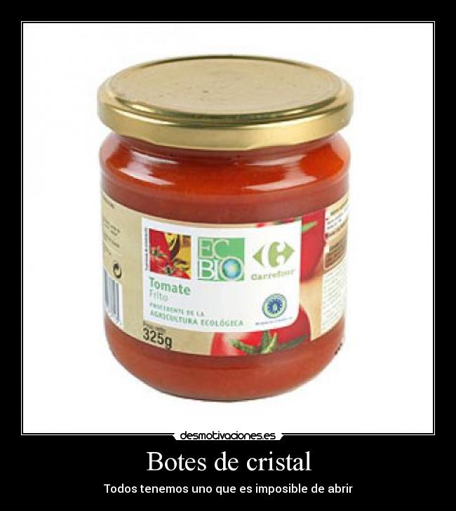 Botes de cristal - Todos tenemos uno que es imposible de abrir