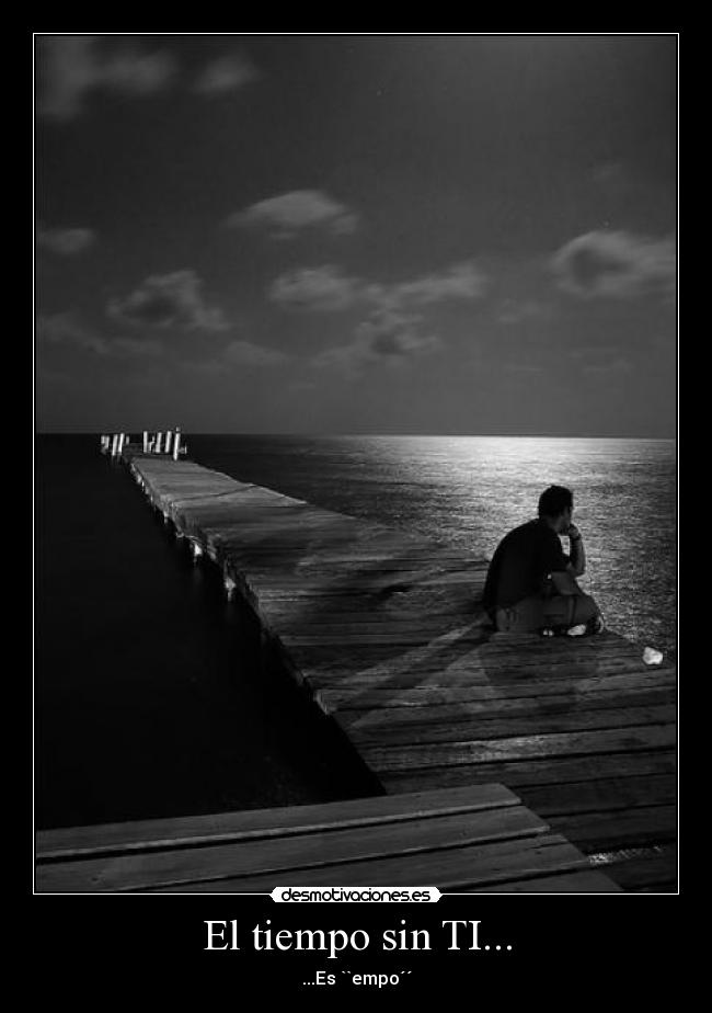 El tiempo sin TI... - ...Es ``empo´´