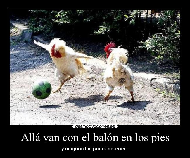 Allá van con el balón en los pies - y ninguno los podra detener...
