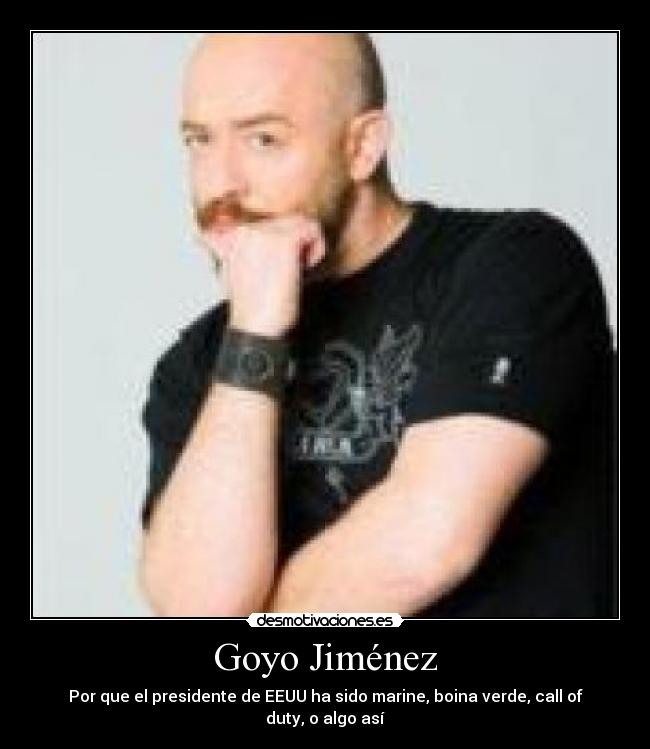 Goyo Jiménez - Por que el presidente de EEUU ha sido marine, boina verde, call of duty, o algo así