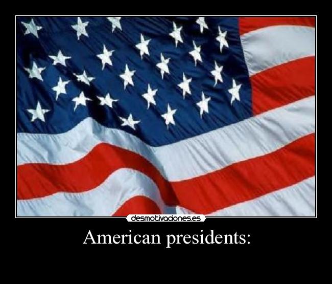 American presidents: -