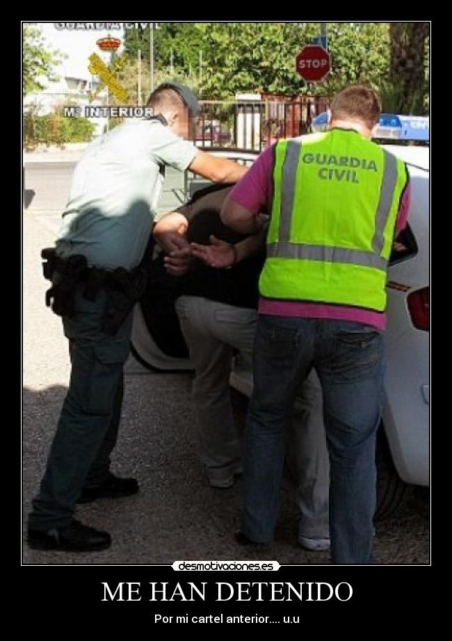 ME HAN DETENIDO - Por mi cartel anterior.... u.u