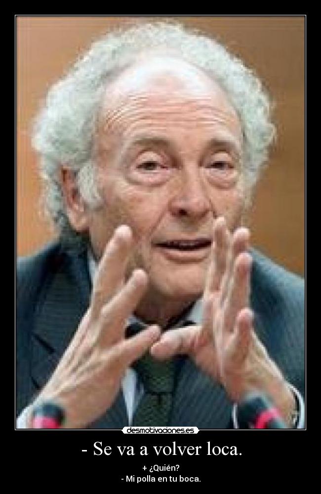 - Se va a volver loca. -