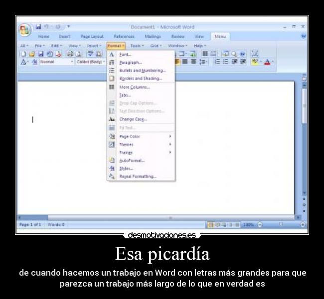 Esa picardía - de cuando hacemos un trabajo en Word con letras más grandes para que
parezca un trabajo más largo de lo que en verdad es