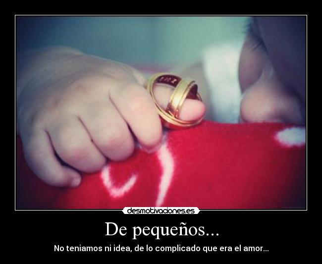 De pequeños... -