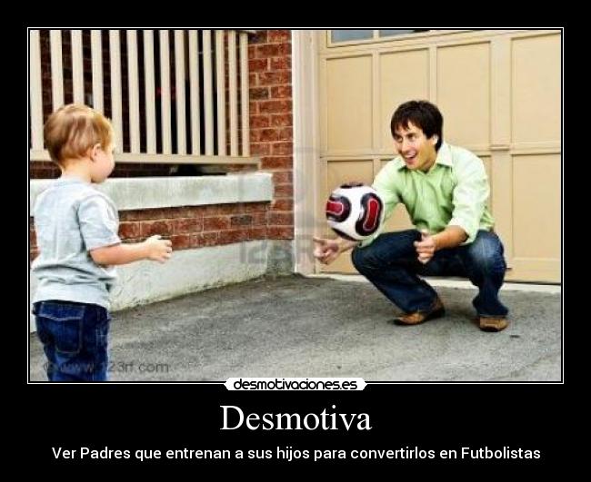 Desmotiva - Ver Padres que entrenan a sus hijos para convertirlos en Futbolistas