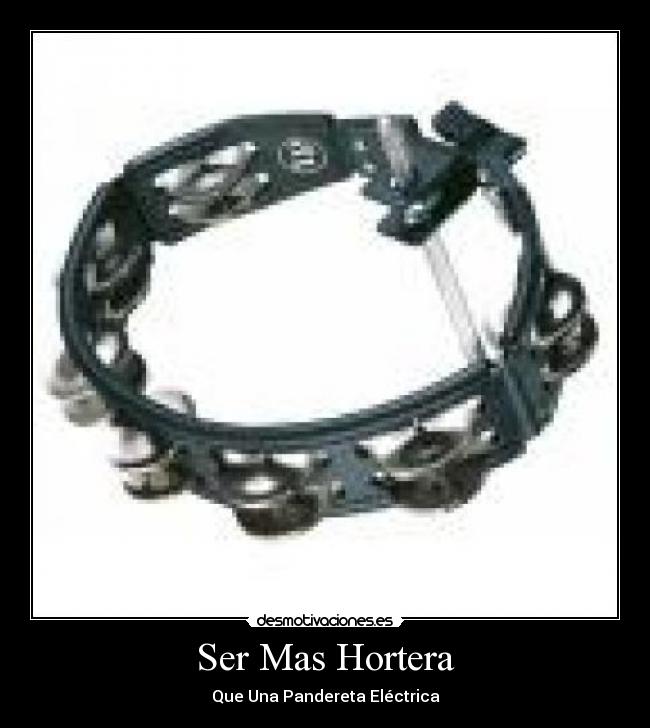 Ser Mas Hortera - Que Una Pandereta Eléctrica