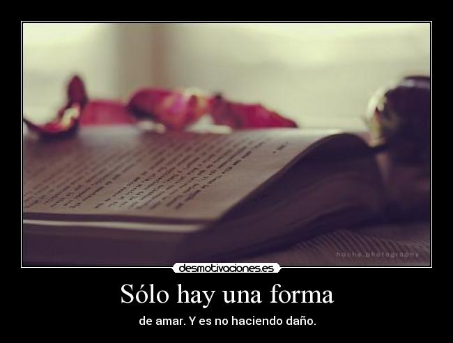 Sólo hay una forma - de amar. Y es no haciendo daño.