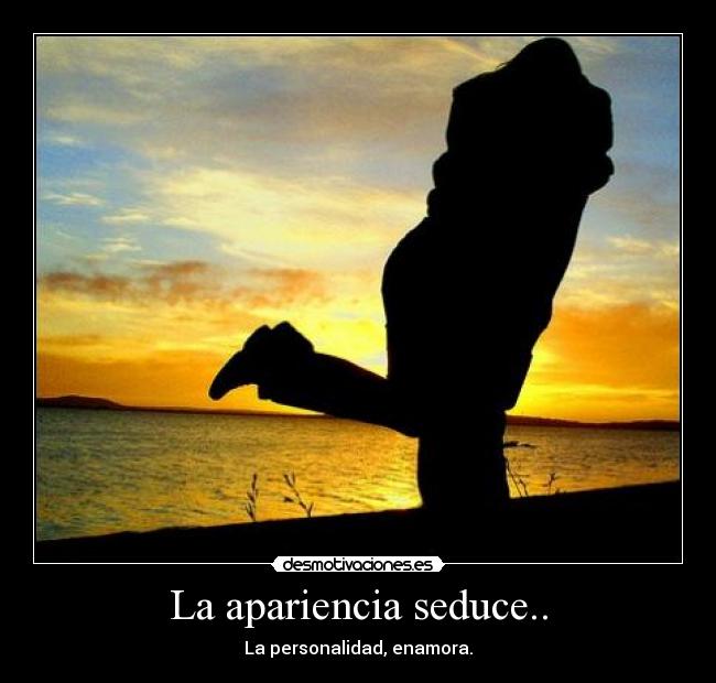 La apariencia seduce.. -