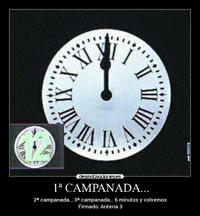 1ª CAMPANADA... - 2ª campanada... 3ª campanada... 6 minutos y volvemos
Firmado: Antena 3