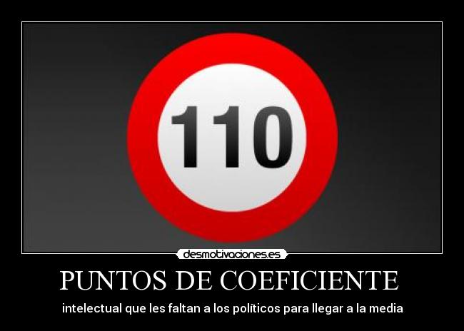 PUNTOS DE COEFICIENTE  - intelectual que les faltan a los políticos para llegar a la media