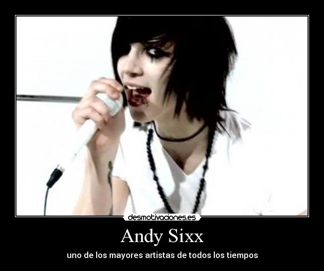 Andy Sixx - uno de los mayores artistas de todos los tiempos