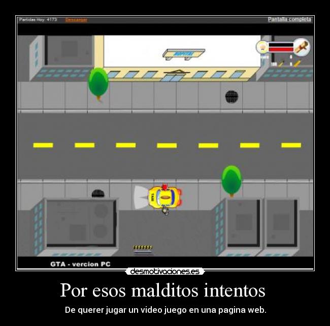 Por esos malditos intentos  - De querer jugar un video juego en una pagina web.