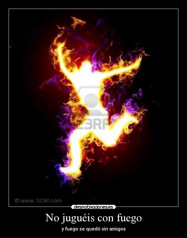 No juguéis con fuego -
