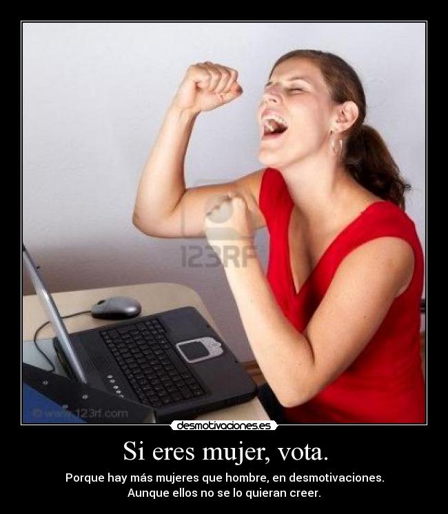 Si eres mujer, vota. -