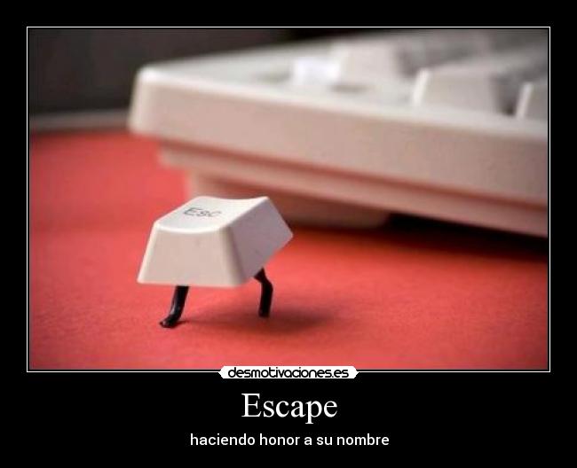 Escape - haciendo honor a su nombre