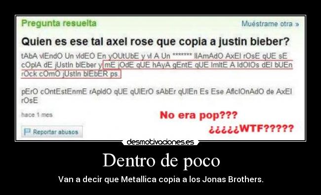 Dentro de poco - Van a decir que Metallica copia a los Jonas Brothers.