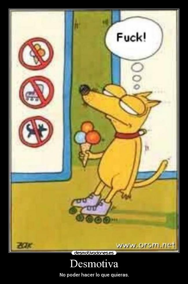 Desmotiva - No poder hacer lo que quieras.