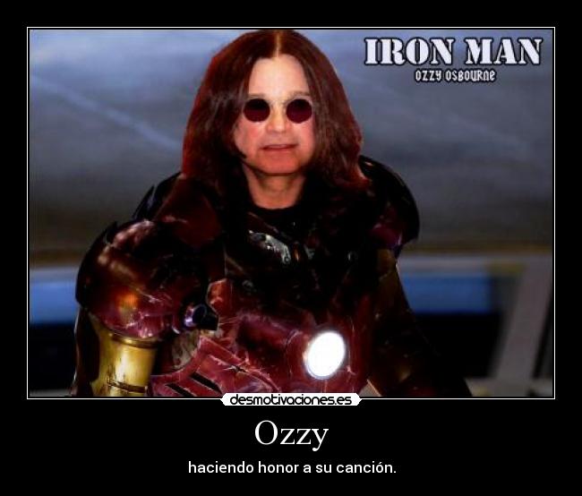 Ozzy - haciendo honor a su canción.