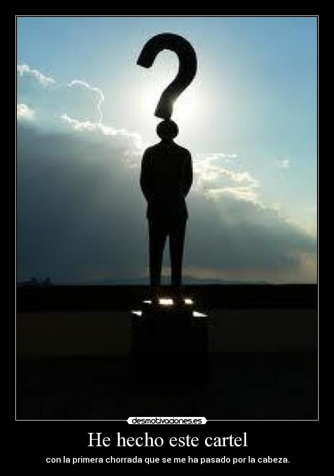 He hecho este cartel - con la primera chorrada que se me ha pasado por la cabeza.