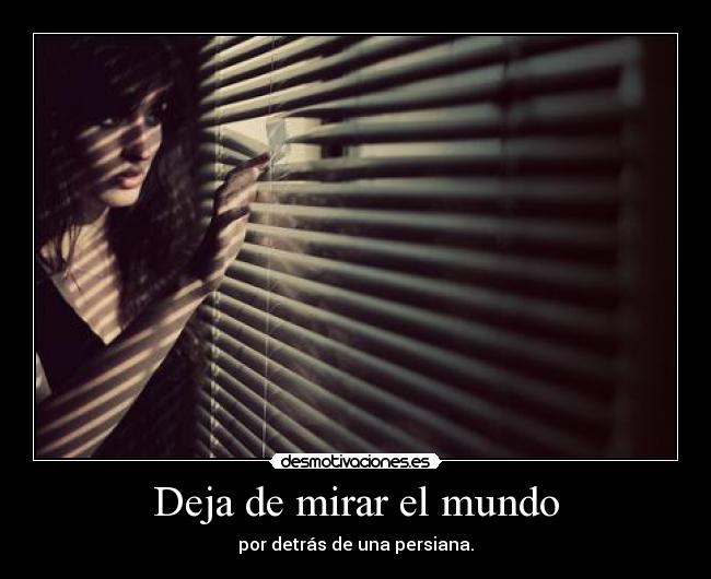 Deja de mirar el mundo -