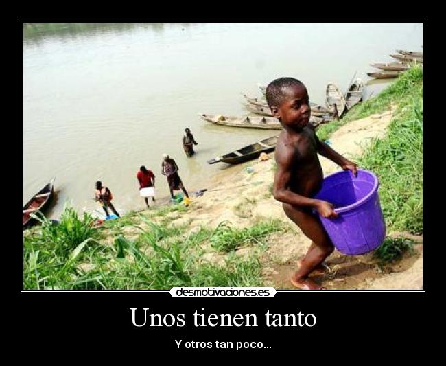 Unos tienen tanto - Y otros tan poco...