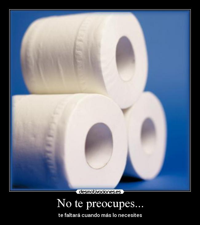 No te preocupes... -
