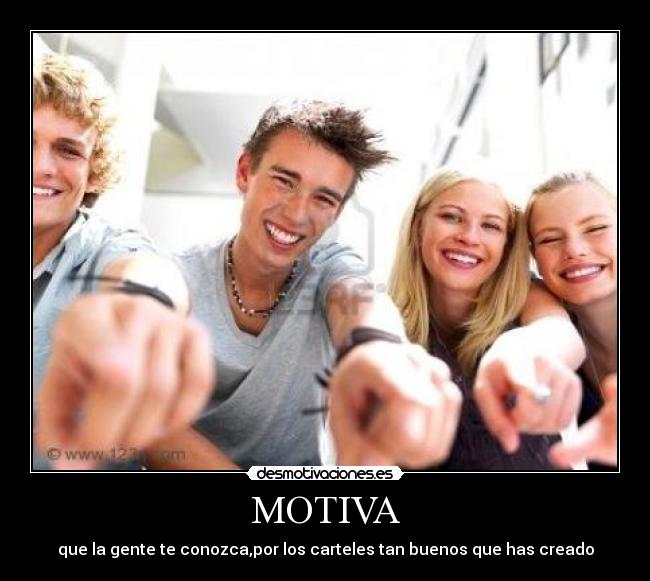 MOTIVA - que la gente te conozca,por los carteles tan buenos que has creado
