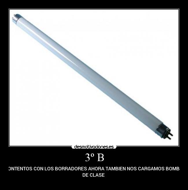 3º B - NO CONTENTOS CON LOS BORRADORES AHORA TAMBIEN NOS CARGAMOS BOMBILLAS
DE CLASE