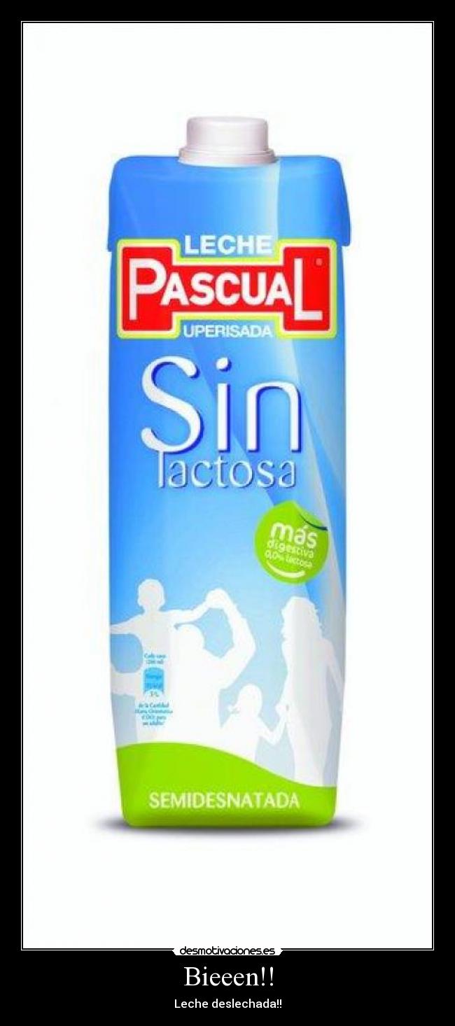 Bieeen!! - Leche deslechada!!