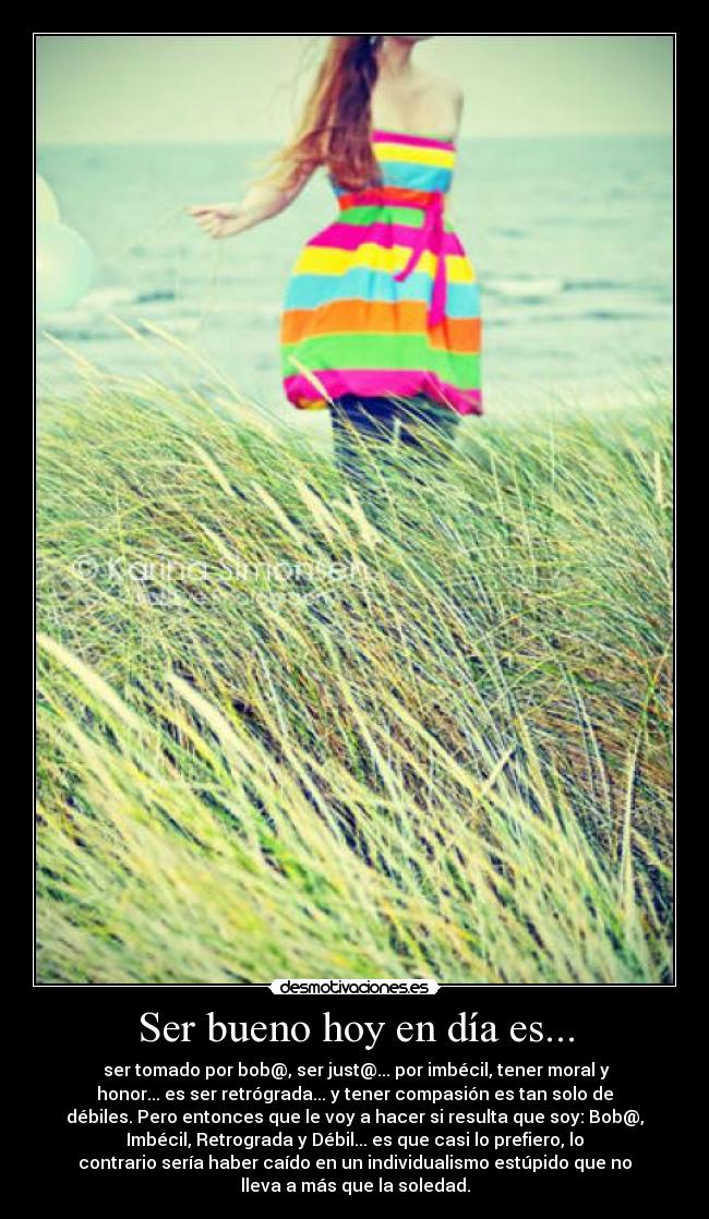 Ser bueno hoy en día es... - 